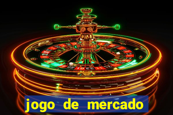 jogo de mercado dinheiro infinito